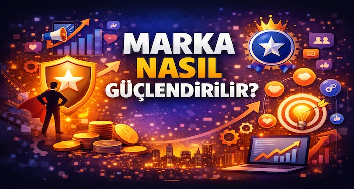 Marka nasıl güçlendirilir?