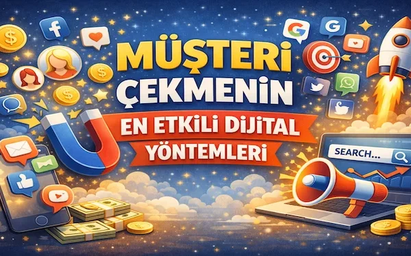 Müşteri çekmenin en etkili dijital yöntemleri Müşteri çekmenin en etkili dijital yöntemleri