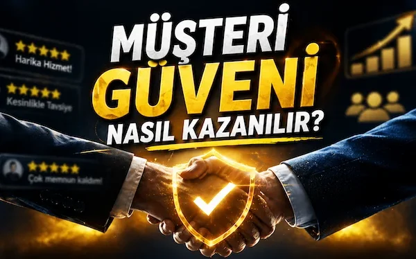 Müşteri güveni nasıl kazanılır?