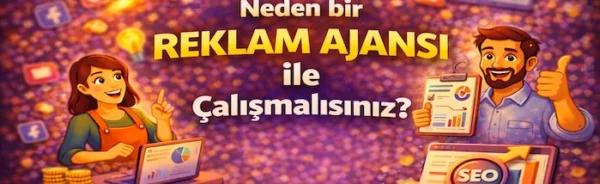 Neden bir reklam ajansı ile çalışmalısınız?