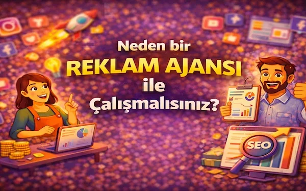 Neden bir reklam ajansı ile çalışmalısınız?