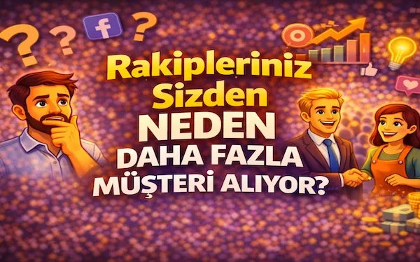 Rakipleriniz sizden neden daha fazla müşteri alıyor?