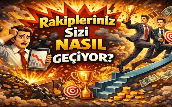 Rakipleriniz sizi nasıl geçiyor?