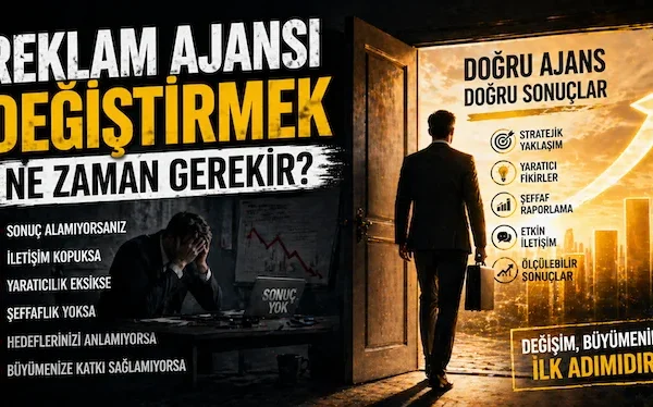 Reklam ajansı değiştirmek ne zaman gerekir?