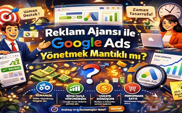 Reklam ajansı ile Google Ads yönetmek mantıklı mı?