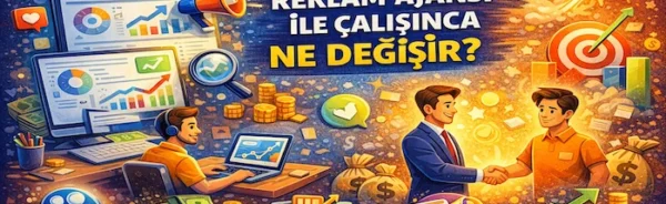 Reklam ajansı ile çalışınca ne değişir?