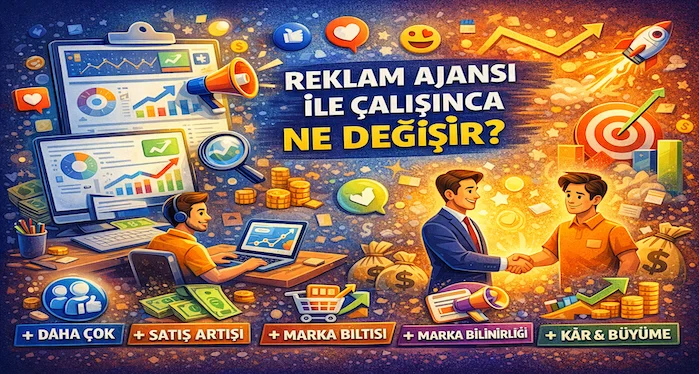 Reklam ajansı ile çalışınca ne değişir?