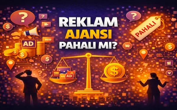 Reklam ajansı pahalı mı?