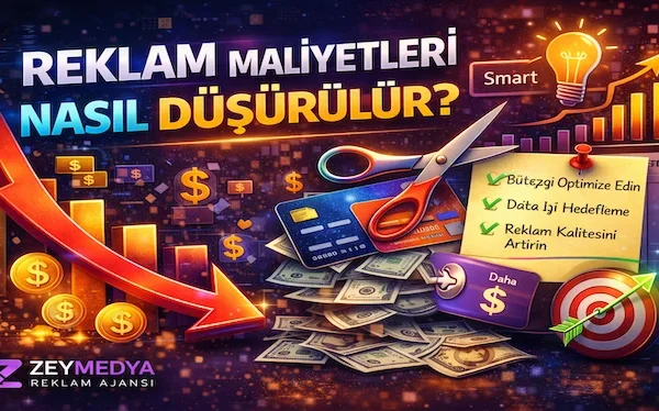 Reklam maliyetleri nasıl düşürülür?