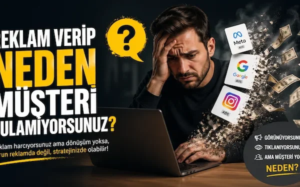 Reklam verip neden müşteri bulamıyorsunuz?