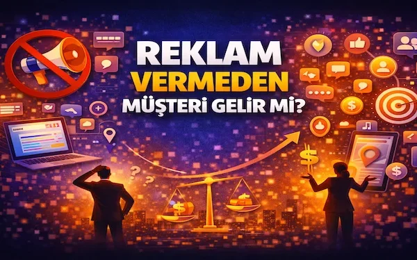 Reklam vermeden müşteri gelir mi?