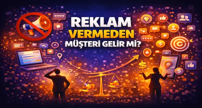 Reklam vermeden müşteri gelir mi?
