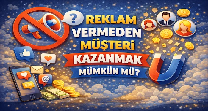 Reklam vermeden müşteri kazanmak mümkün mü?