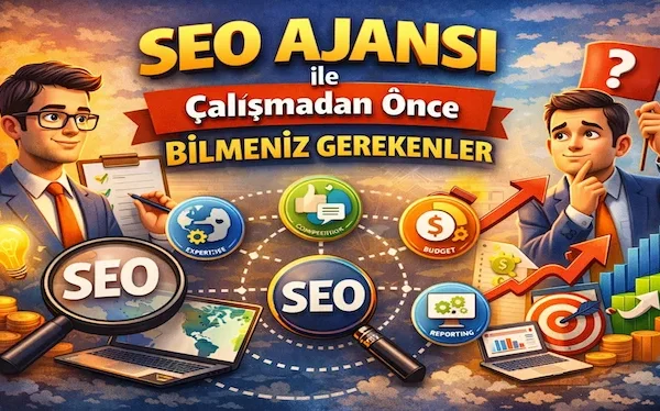 SEO ajansı ile çalışmadan önce bilmeniz gerekenler