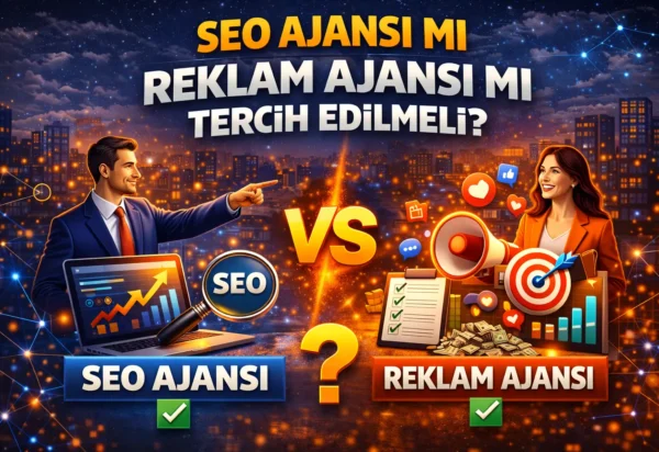 SEO ajansı mı reklam ajansı mı tercih edilmeli? SEO ajansı mı reklam ajansı mı tercih edilmeli?