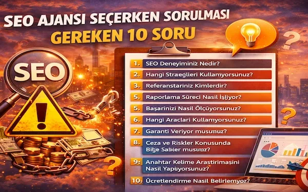 SEO ajansı seçerken sorulması gereken 10 soru SEO ajansı seçerken sorulması gereken 10 soru