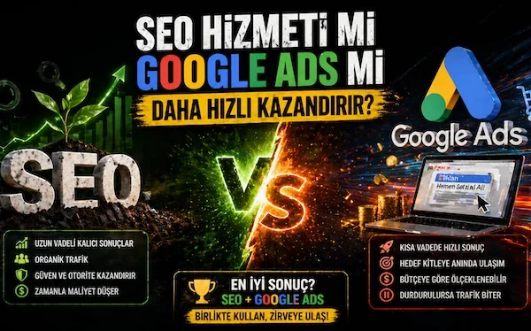 SEO hizmeti mi Google Ads mi daha hızlı kazandırır?