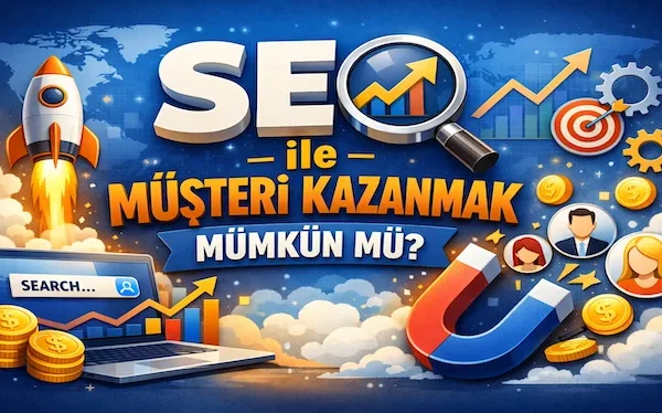 SEO ile müşteri kazanmak mümkün mü? SEO ile müşteri kazanmak mümkün mü?