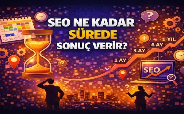 SEO ne kadar sürede sonuç verir?