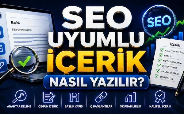 SEO uyumlu içerik nasıl yazılır?