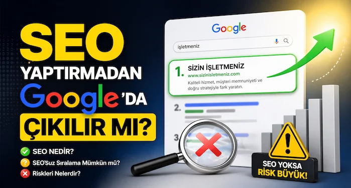 SEO yaptırmadan Google’da çıkılır mı?