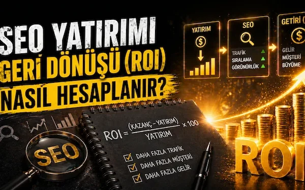 SEO yatırımı geri dönüşü (ROI) nasıl hesaplanır?