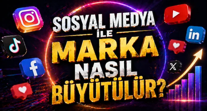 Sosyal medya ile marka nasıl büyütülür?