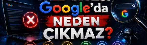 Web sitesi Google’da neden çıkmaz?