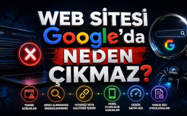 Web sitesi Google’da neden çıkmaz?