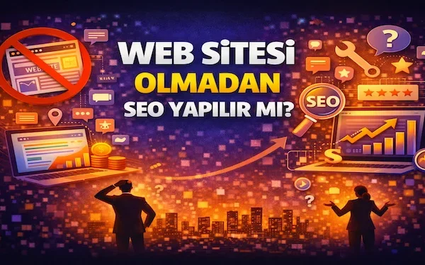 Web sitesi olmadan SEO yapılır mı?