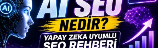 AI SEO Nedir? Yapay Zeka Uyumlu SEO Rehberi