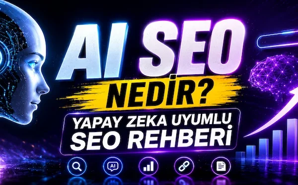 AI SEO Nedir? Yapay Zeka Uyumlu SEO Rehberi