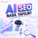 Ai Seo (Yapay Zeka Seo) Nasıl Yapılır?
