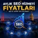 Aylık Seo Hizmeti Fiyatları Neye Göre Belirlenir?