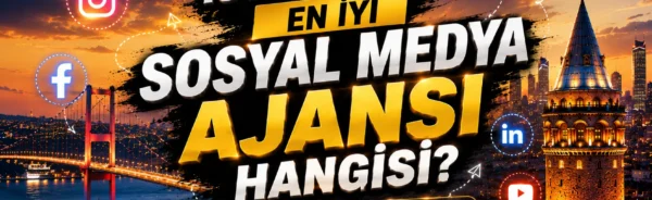 İstanbul’da En İyi Sosyal Medya Ajansı Hangisi?