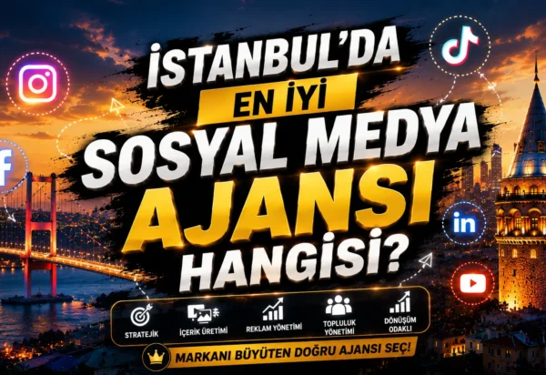 İstanbul’da En İyi Sosyal Medya Ajansı Hangisi?