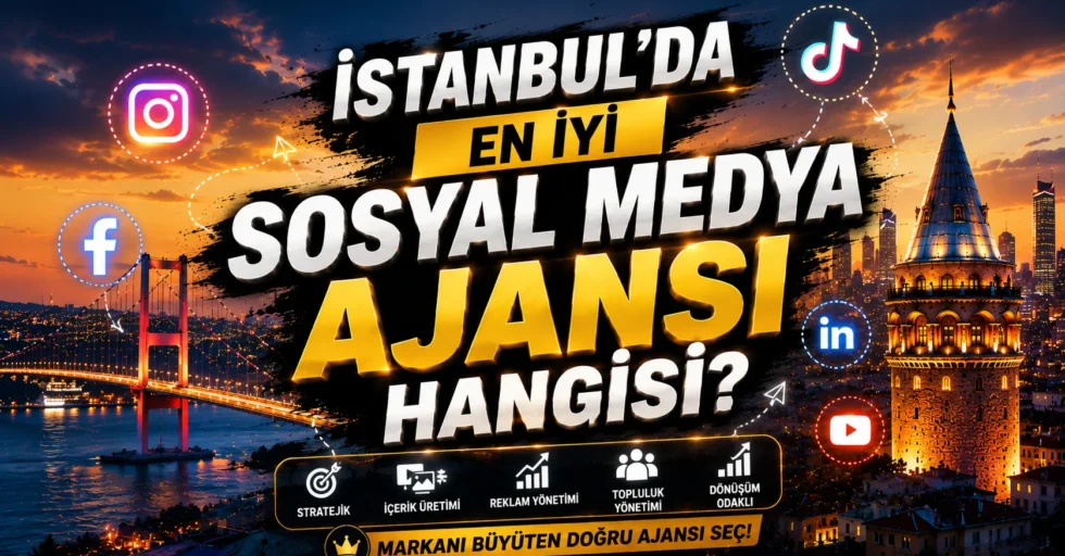 İstanbul’da En İyi Sosyal Medya Ajansı Hangisi?