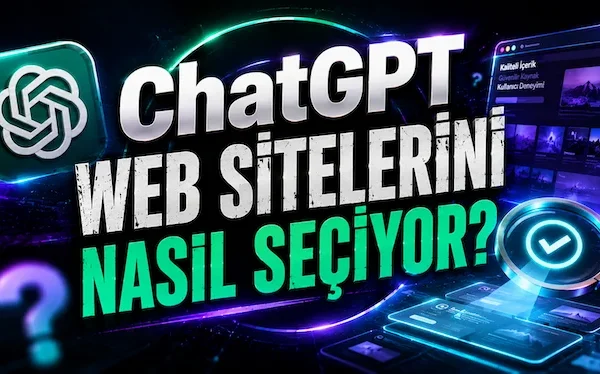 ChatGPT Web Sitelerini Nasıl Seçiyor? ChatGPT Web Sitelerini Nasıl Seçiyor?