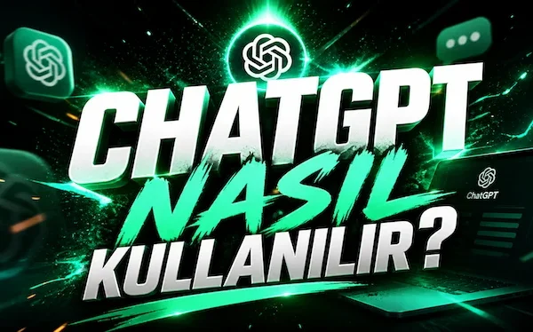 ChatGPT nasıl kullanılır?