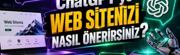 ChatGPT’ye Web Sitenizi Nasıl Önerirsiniz?