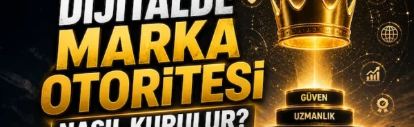 Dijitalde marka otoritesi nasıl kurulur?