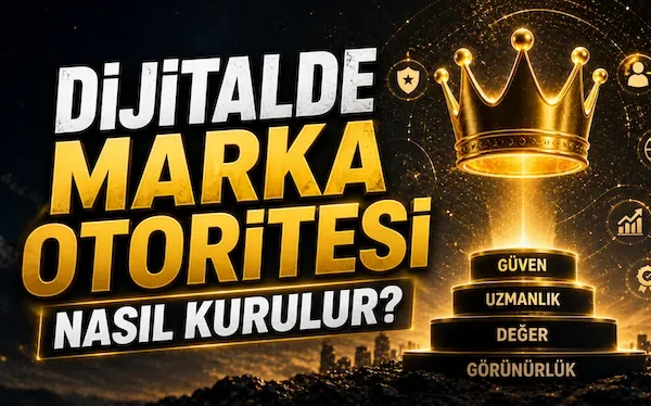 Dijitalde marka otoritesi nasıl kurulur?