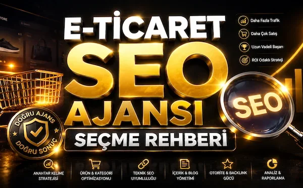 E-Ticaret SEO Ajansı Seçme Rehberi