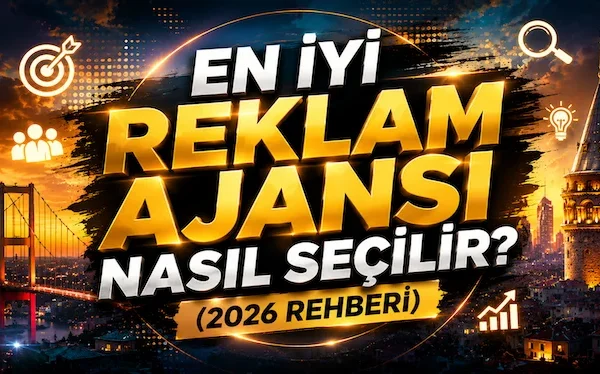 En İyi Reklam Ajansı Nasıl Seçilir? (2026 Rehberi)