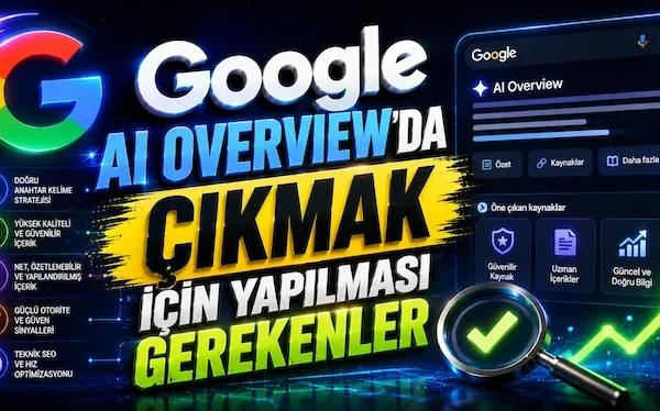 Google AI Overview’da Çıkmak İçin Yapılması Gerekenler Google AI Overview’da Çıkmak İçin Yapılması Gerekenler