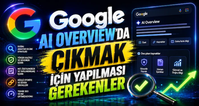 Google AI Overview’da Çıkmak İçin Yapılması Gerekenler