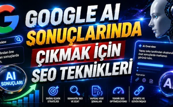 Google AI Sonuçlarında Çıkmak İçin SEO Teknikleri Google AI Sonuçlarında Çıkmak İçin SEO Teknikleri