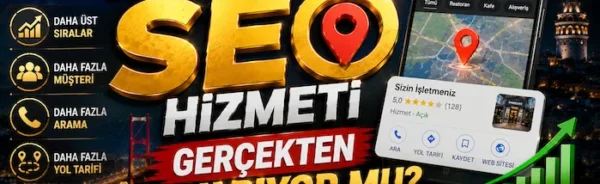 Google Haritalar SEO Hizmeti Gerçekten İşe Yarıyor mu?
