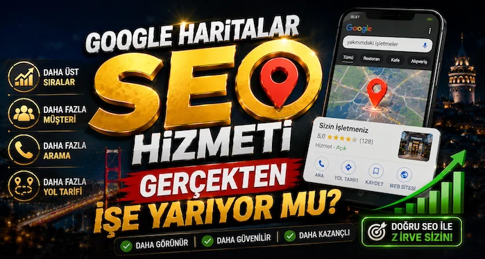 Google Haritalar SEO Hizmeti Gerçekten İşe Yarıyor mu?