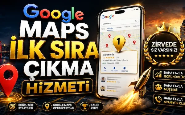 Google Maps İlk Sıra Çıkma Hizmeti Google Maps İlk Sıra Çıkma Hizmeti